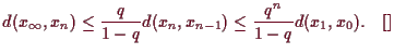 \bgroup\color{demo}$\displaystyle d(x_{\infty},x_n) \leq \frac{q}{1-q} d(x_n,x_{n-1}) \leq
\frac{q^n}{1-q}d(x_1,x_0).{\rm\quad[]}
$\egroup