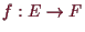 \bgroup\color{demo}$ f:E\to F$\egroup