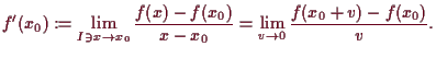 \bgroup\color{demo}$\displaystyle f'(x_0) := \lim_{I\ni x\to x_0}\frac{f(x)-f(x_0)}{x-x_0}=\lim_{v\to 0}\frac{f(x_0+v)-f(x_0)}{v}.
$\egroup