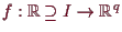 \bgroup\color{demo}$ f:\mathbb{R}\supseteq I \to\mathbb{R}^q$\egroup