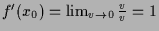 $ f'(x_0)=\lim_{v\to 0}\frac{v}{v}=1$