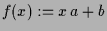 $ f(x):=x\,a+b$