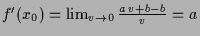 $ f'(x_0)=\lim_{v\to 0}\frac{a\,v+b-b}{v}=a$
