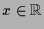 $ x\in\mathbb{R}$