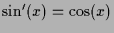 $ \sin'(x)=\cos(x)$