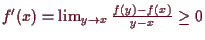 \bgroup\color{demo}$ f'(x)=\lim_{y\to x} \frac{f(y)-f(x)}{y-x}\geq 0$\egroup