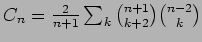 $ C_{n}=\frac{2}{n+1}\sum_{k}\binom{n+1}{k+2}
\binom{n-2}{k}$