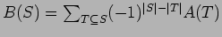 $ B(S) = \sum_{T\subseteq S}(-1)^{\vert S\vert-\vert T\vert}A(T)$